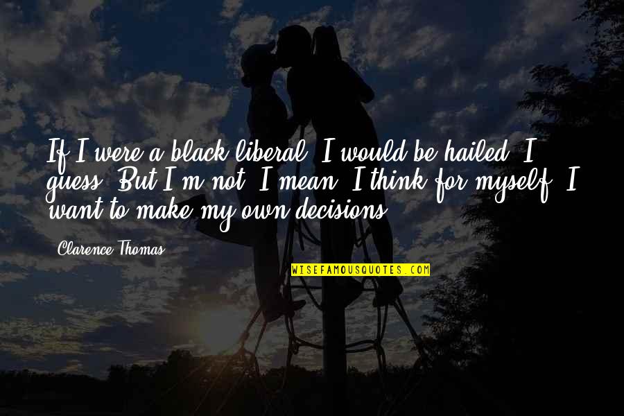 Selenium Tool Quotes By Clarence Thomas: If I were a black liberal, I would Selenium Tool Quotes By Clarence Thomas: If I were a black liberal, I would