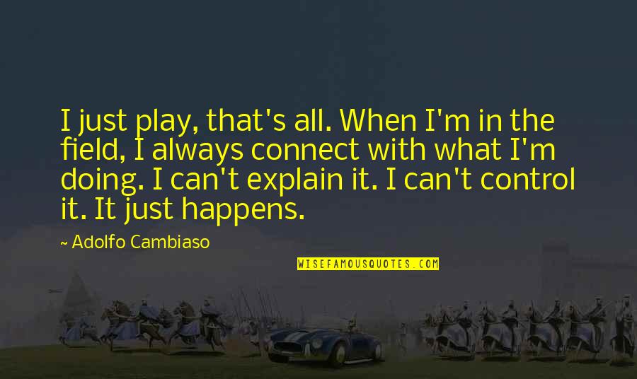Seleon Quotes By Adolfo Cambiaso: I just play, that's all. When I'm in