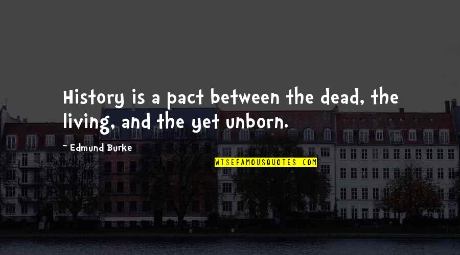 Seler Warzywo Quotes By Edmund Burke: History is a pact between the dead, the