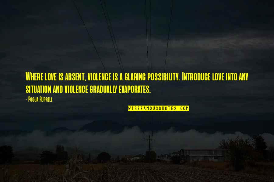 Selesa Ups Quotes By Pooja Ruprell: Where love is absent, violence is a glaring Selesa Ups Quotes By Pooja Ruprell: Where love is absent, violence is a glaring