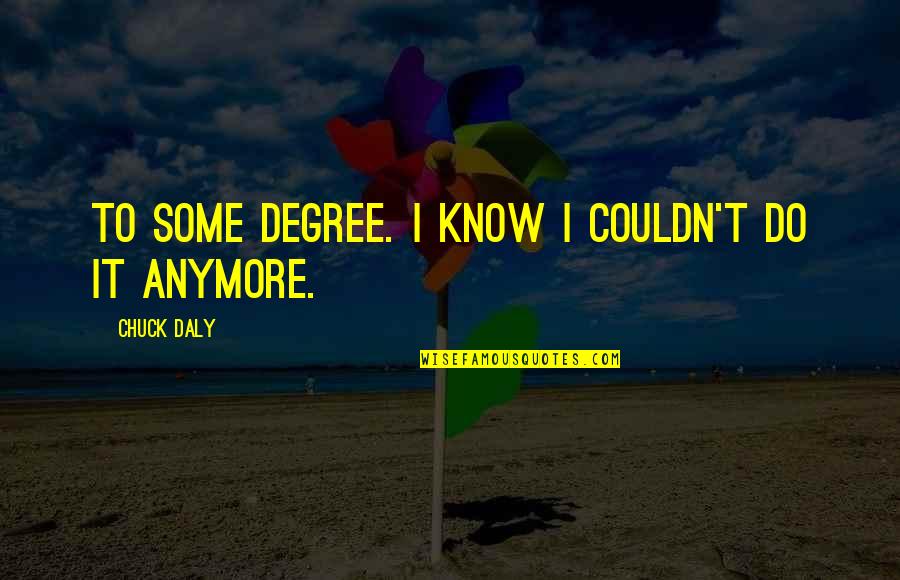 Selesai Png Quotes By Chuck Daly: To some degree. I know I couldn't do