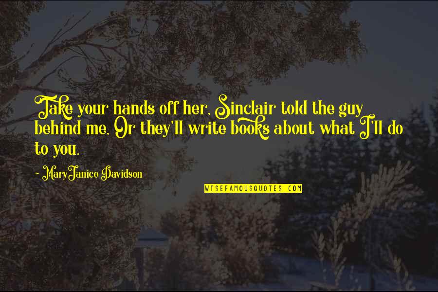 Seleshi Bekele Quotes By MaryJanice Davidson: Take your hands off her, Sinclair told the