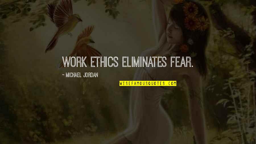 Selethen Quotes By Michael Jordan: Work ethics eliminates fear.