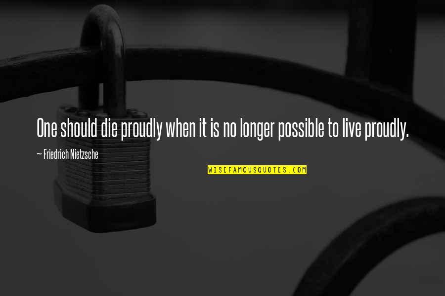 Seletividade Quotes By Friedrich Nietzsche: One should die proudly when it is no