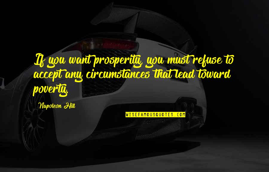 Seleucid Period Quotes By Napoleon Hill: If you want prosperity, you must refuse to Seleucid Period Quotes By Napoleon Hill: If you want prosperity, you must refuse to