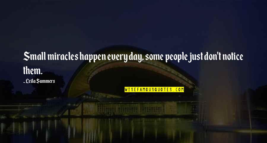 Self Abolition Of Working Class Quotes By Leila Summers: Small miracles happen every day, some people just