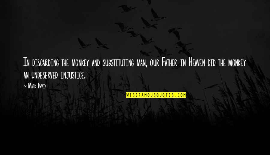 Self Abolition Of Working Class Quotes By Mark Twain: In discarding the monkey and substituting man, our Self Abolition Of Working Class Quotes By Mark Twain: In discarding the monkey and substituting man, our