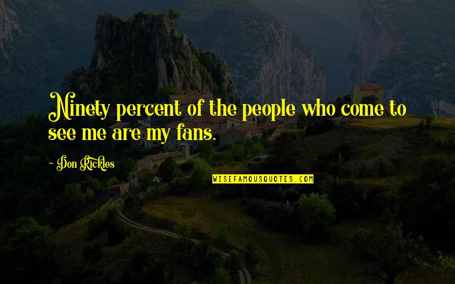 Self Absorbed Man Quotes By Don Rickles: Ninety percent of the people who come to