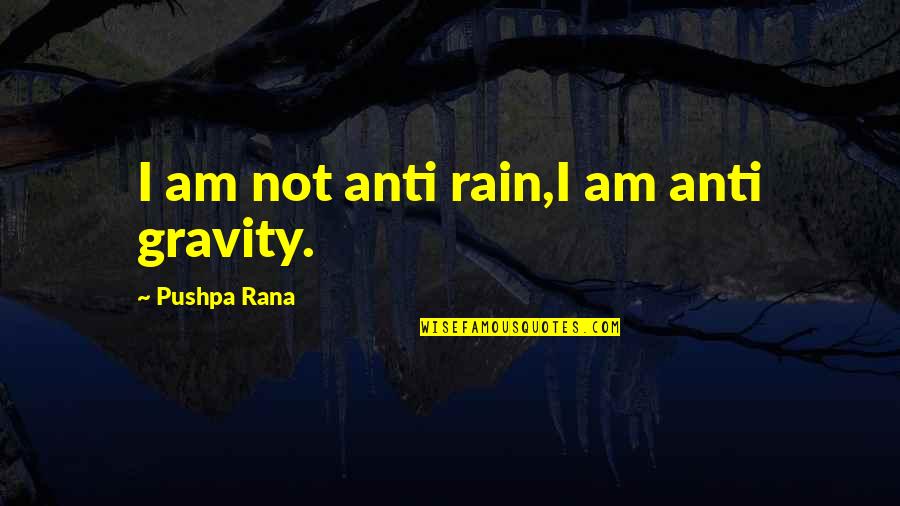 Self Absorbed Quote Quotes By Pushpa Rana: I am not anti rain,I am anti gravity.