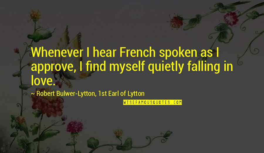 Self Absorbed Quote Quotes By Robert Bulwer-Lytton, 1st Earl Of Lytton: Whenever I hear French spoken as I approve,