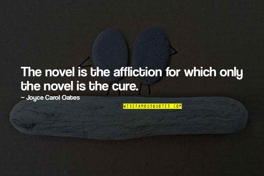 Self Acceptance Pinterest Quotes By Joyce Carol Oates: The novel is the affliction for which only