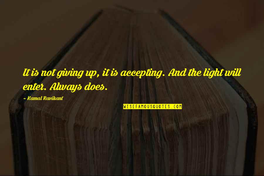 Self Acceptance Quotes By Kamal Ravikant: It is not giving up, it is accepting.