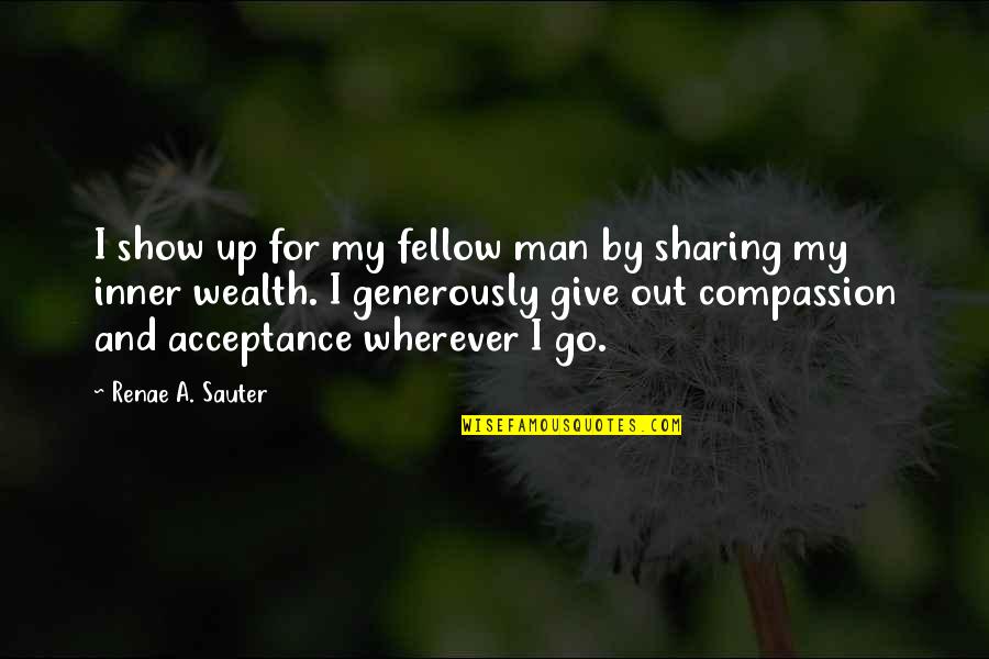 Self Acceptance Quotes By Renae A. Sauter: I show up for my fellow man by