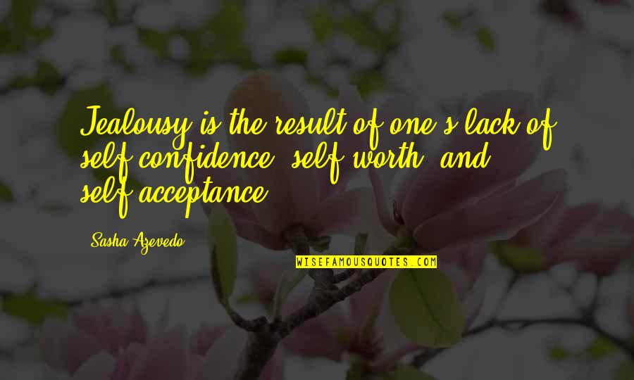 Self Acceptance Quotes By Sasha Azevedo: Jealousy is the result of one's lack of