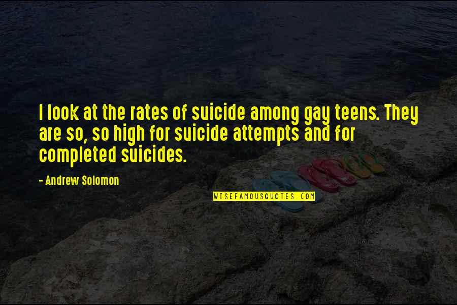Self Acceptance Quotes Quotes By Andrew Solomon: I look at the rates of suicide among Self Acceptance Quotes Quotes By Andrew Solomon: I look at the rates of suicide among