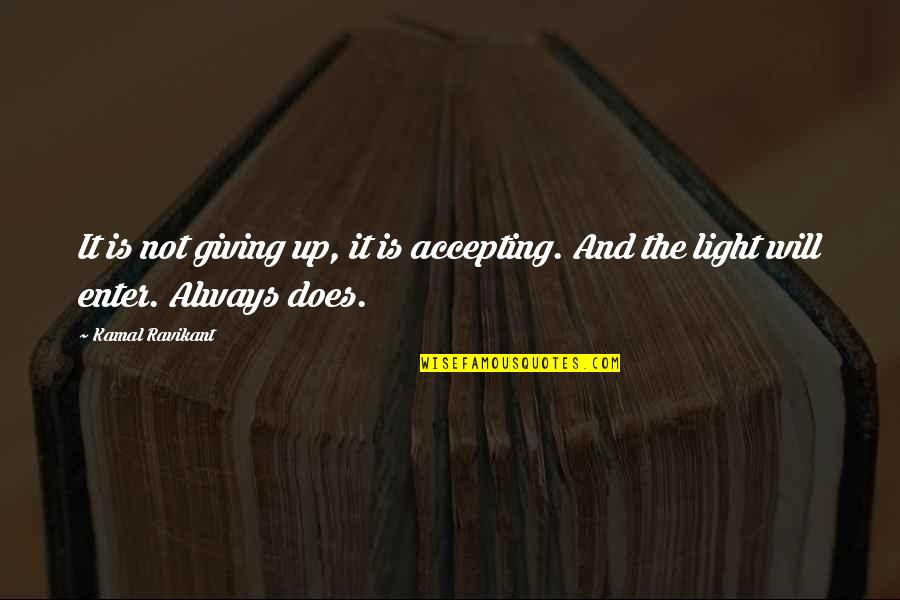 Self Accepting Quotes By Kamal Ravikant: It is not giving up, it is accepting.