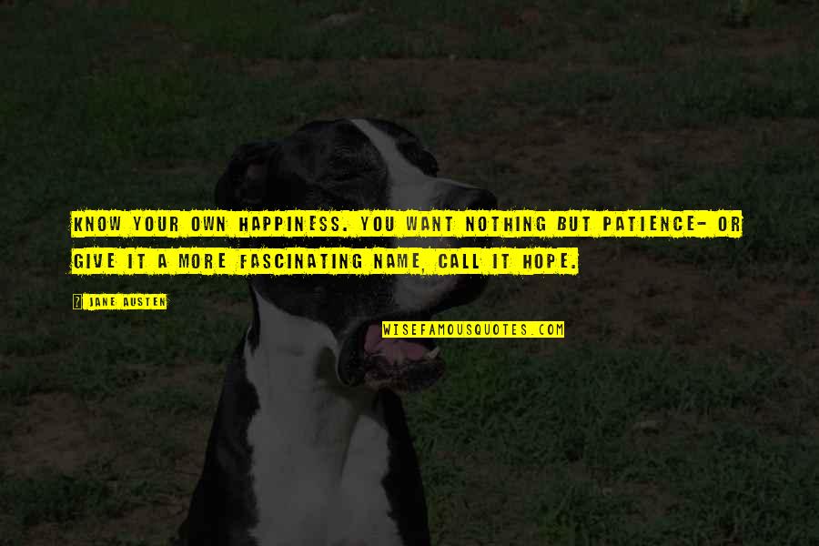 Self Actualization Quotes By Jane Austen: Know your own happiness. You want nothing but