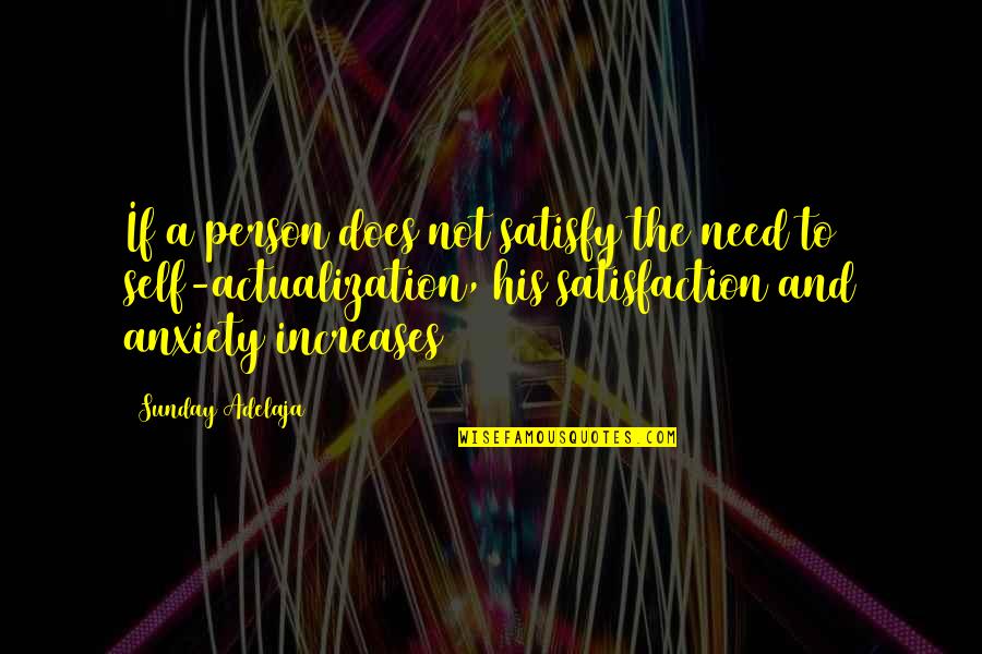 Self Actualization Quotes By Sunday Adelaja: If a person does not satisfy the need