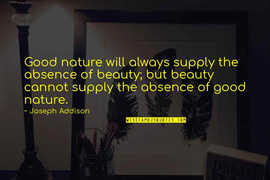 Self Actualizing Quotes By Joseph Addison: Good nature will always supply the absence of