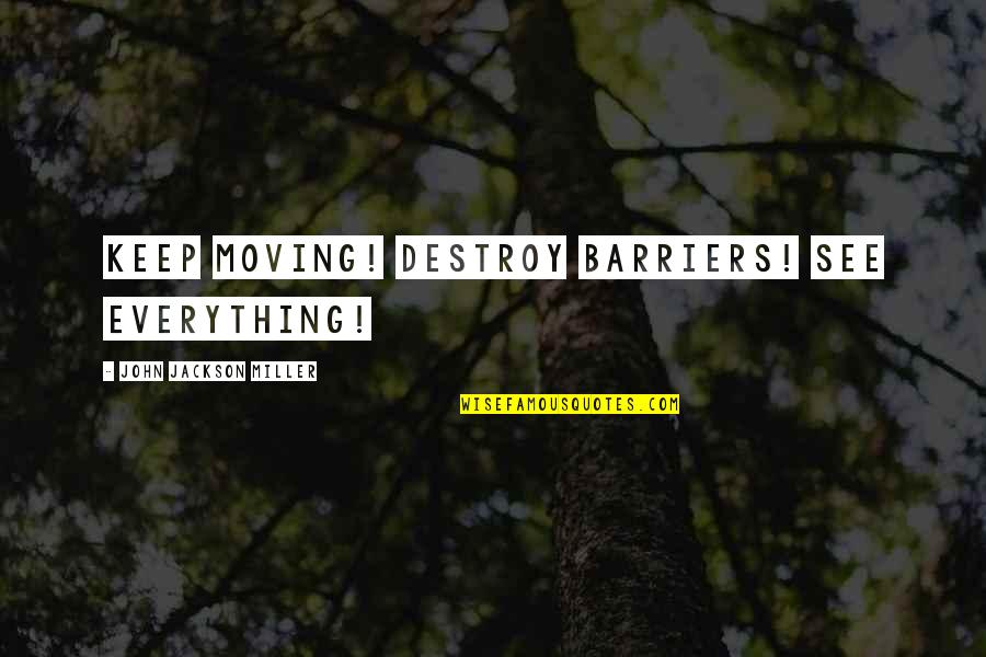 Self Adhesive Wall Quotes By John Jackson Miller: Keep moving! Destroy barriers! See everything! Self Adhesive Wall Quotes By John Jackson Miller: Keep moving! Destroy barriers! See everything!