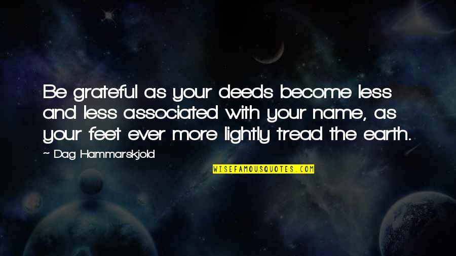 Self Adoration Quotes By Dag Hammarskjold: Be grateful as your deeds become less and Self Adoration Quotes By Dag Hammarskjold: Be grateful as your deeds become less and