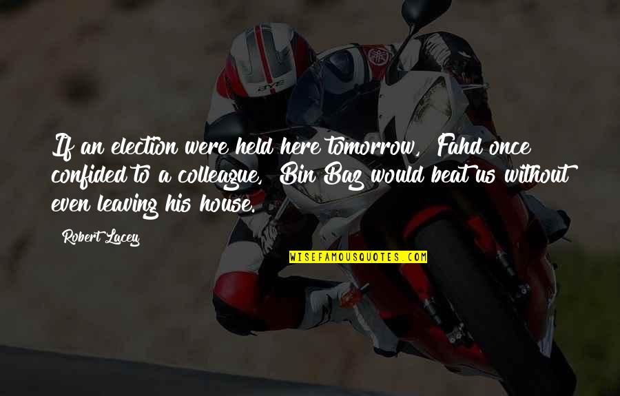Self Adoration Quotes By Robert Lacey: If an election were held here tomorrow," Fahd Self Adoration Quotes By Robert Lacey: If an election were held here tomorrow," Fahd