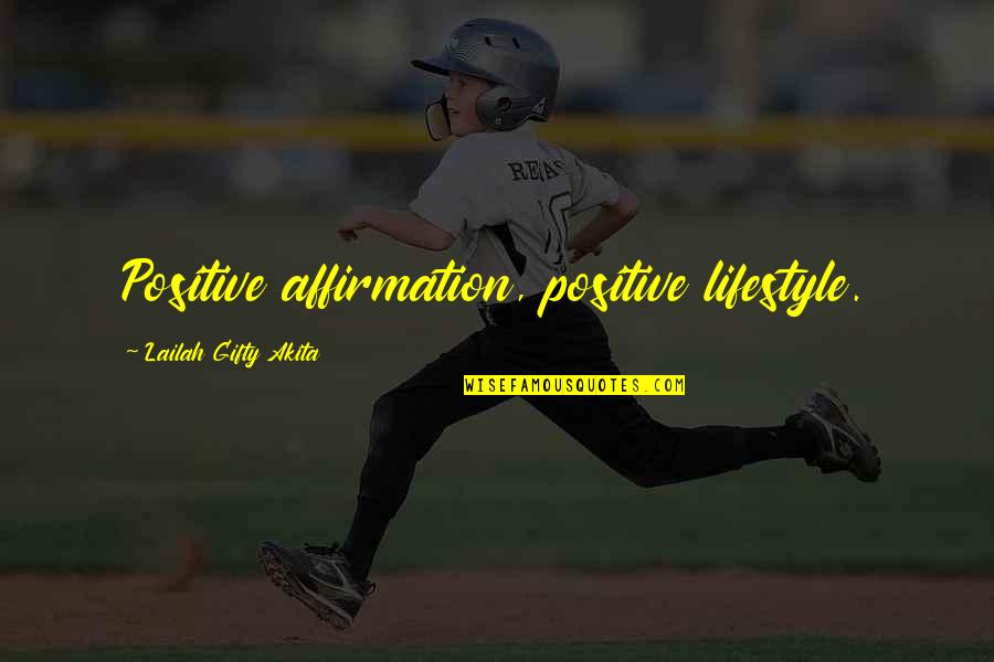 Self Affirmation Quotes By Lailah Gifty Akita: Positive affirmation, positive lifestyle. Self Affirmation Quotes By Lailah Gifty Akita: Positive affirmation, positive lifestyle.