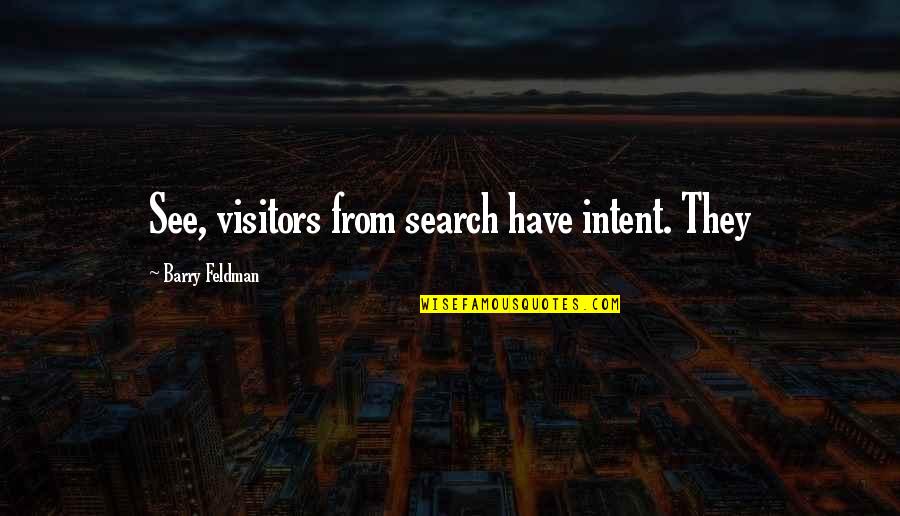 Self Aggrandizement Dictionary Quotes By Barry Feldman: See, visitors from search have intent. They
