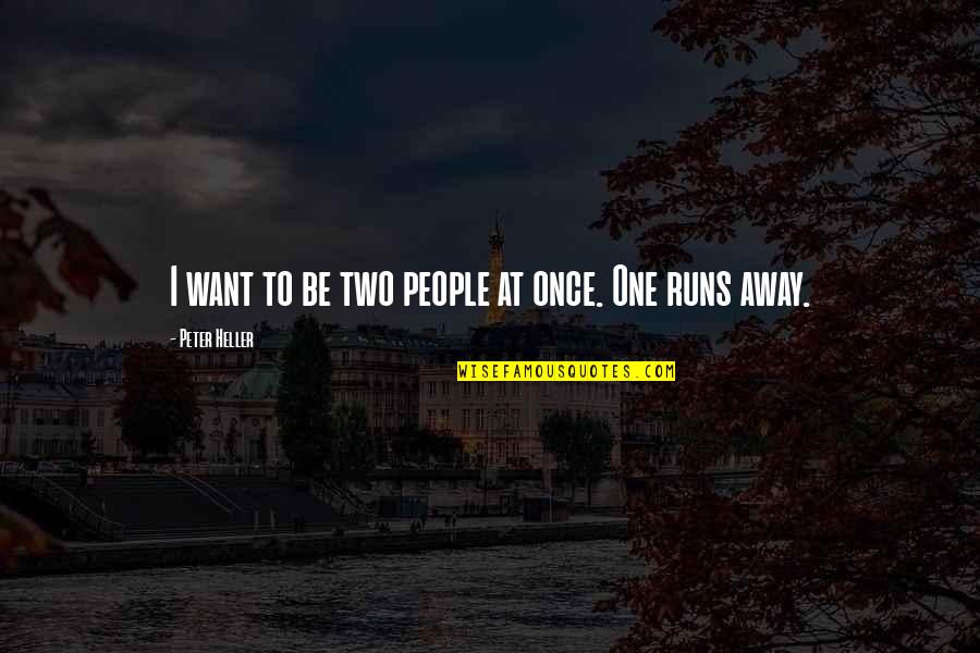 Self Alienation Quotes By Peter Heller: I want to be two people at once.