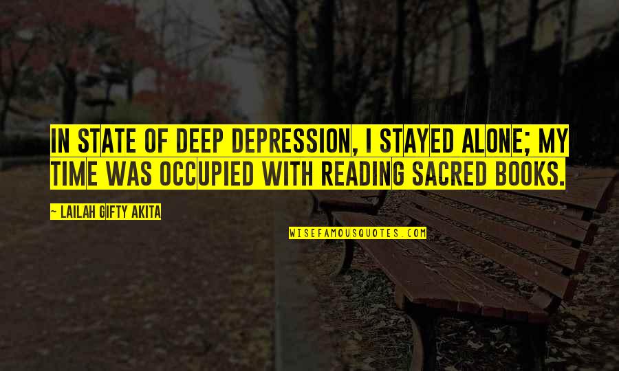 Self Alone Time Quotes By Lailah Gifty Akita: In state of deep depression, I stayed alone;