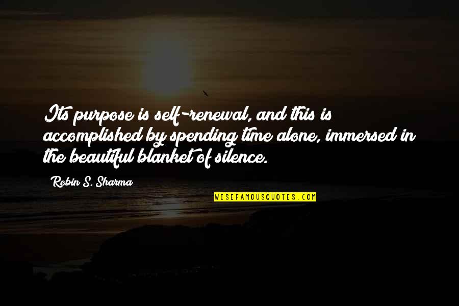 Self Alone Time Quotes By Robin S. Sharma: Its purpose is self-renewal, and this is accomplished