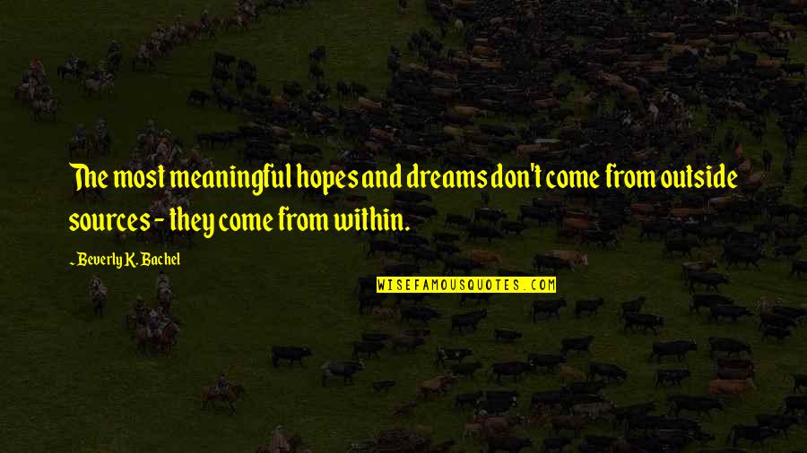 Self And Dreams Quotes By Beverly K. Bachel: The most meaningful hopes and dreams don't come