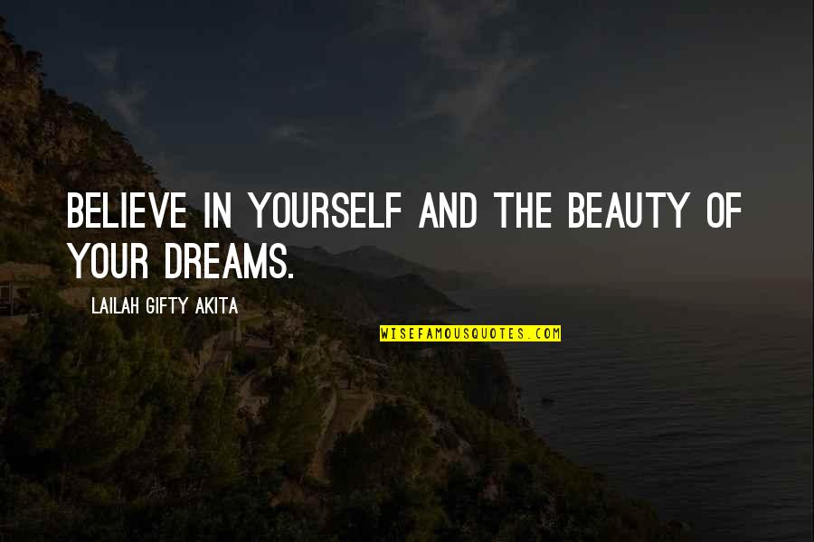 Self And Dreams Quotes By Lailah Gifty Akita: Believe in yourself and the beauty of your