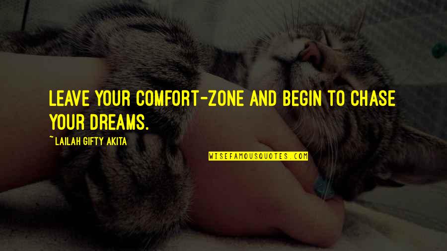 Self And Dreams Quotes By Lailah Gifty Akita: Leave your comfort-zone and begin to chase your