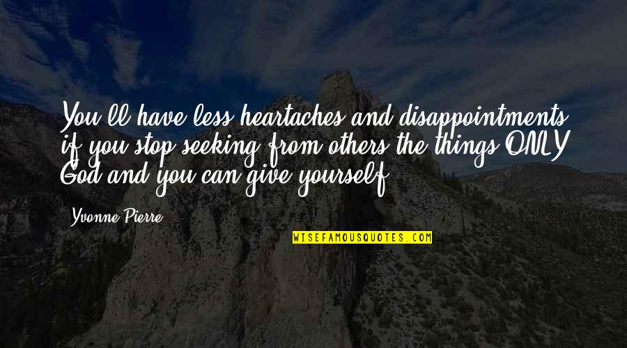 Self And God Quotes By Yvonne Pierre: You'll have less heartaches and disappointments if you