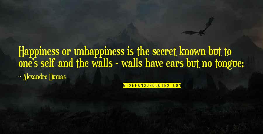 Self And Happiness Quotes By Alexandre Dumas: Happiness or unhappiness is the secret known but