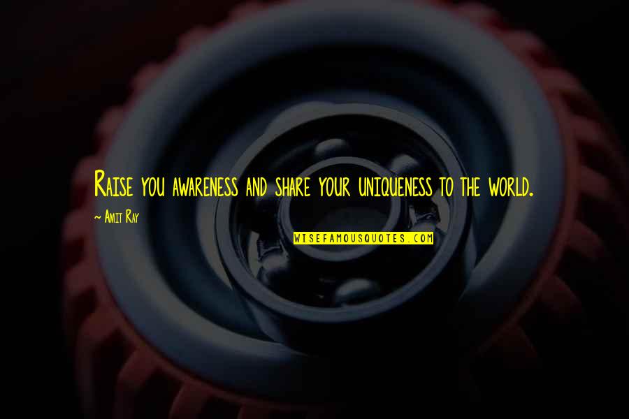 Self And Happiness Quotes By Amit Ray: Raise you awareness and share your uniqueness to