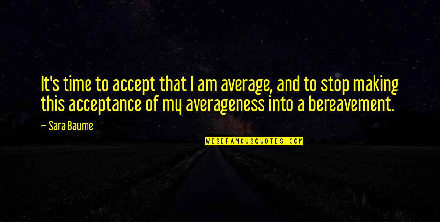 Self And Identity Quotes By Sara Baume: It's time to accept that I am average,