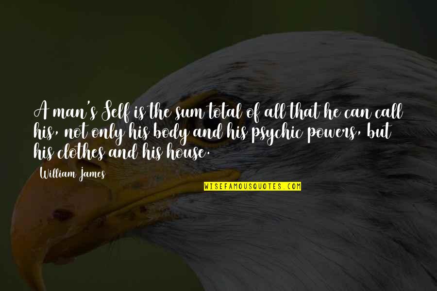 Self And Identity Quotes By William James: A man's Self is the sum total of