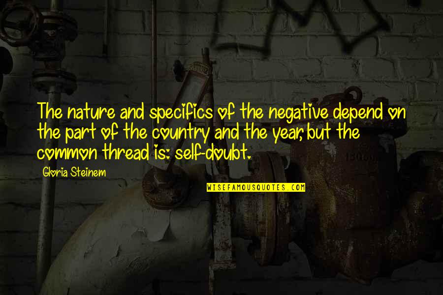 Self And Nature Quotes By Gloria Steinem: The nature and specifics of the negative depend Self And Nature Quotes By Gloria Steinem: The nature and specifics of the negative depend