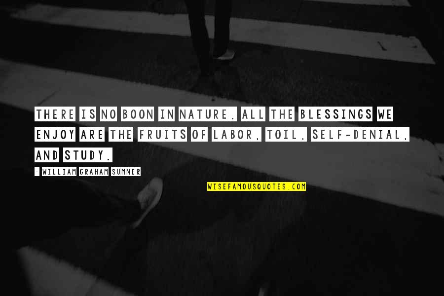 Self And Nature Quotes By William Graham Sumner: There is no boon in nature. All the Self And Nature Quotes By William Graham Sumner: There is no boon in nature. All the