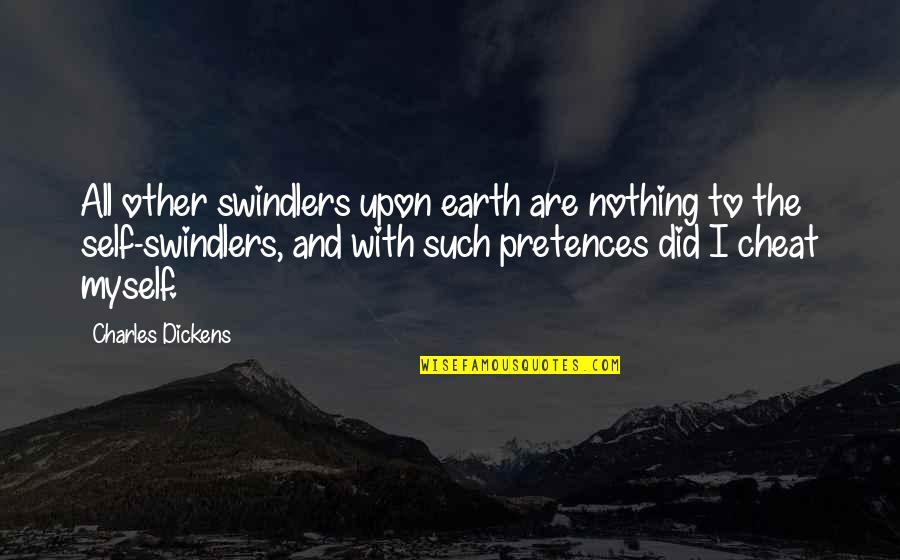 Self And Other Quotes By Charles Dickens: All other swindlers upon earth are nothing to