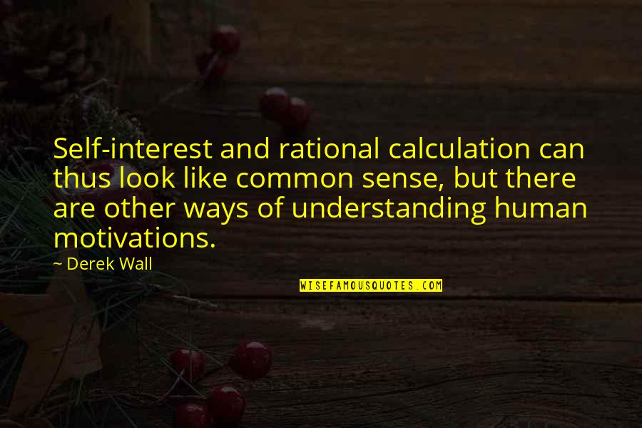 Self And Other Quotes By Derek Wall: Self-interest and rational calculation can thus look like