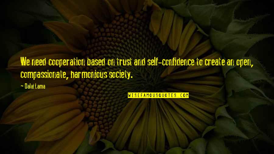 Self And Society Quotes By Dalai Lama: We need cooperation based on trust and self-confidence