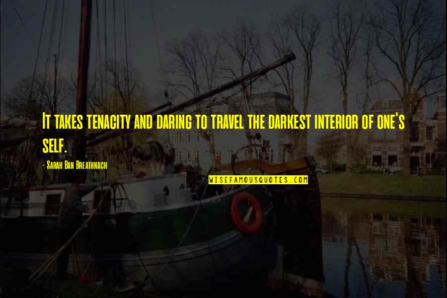 Self And Travel Quotes By Sarah Ban Breathnach: It takes tenacity and daring to travel the