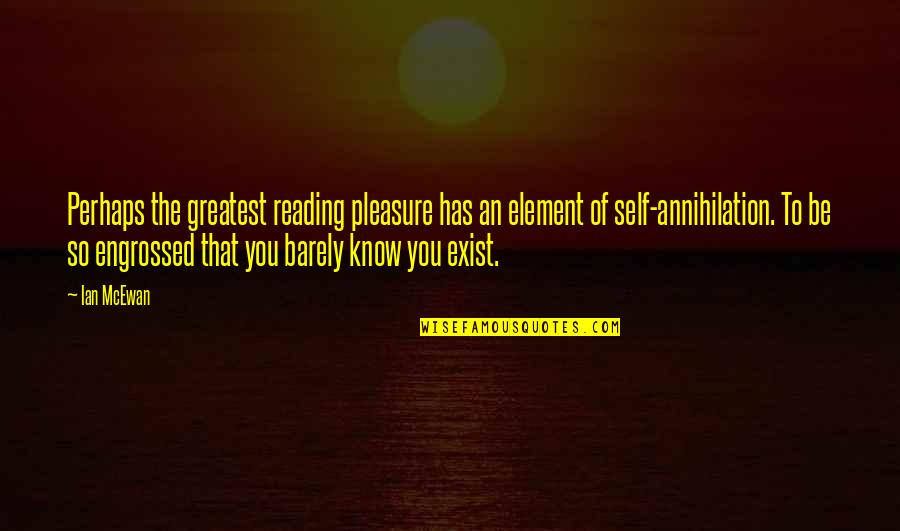 Self Annihilation Quotes By Ian McEwan: Perhaps the greatest reading pleasure has an element Self Annihilation Quotes By Ian McEwan: Perhaps the greatest reading pleasure has an element