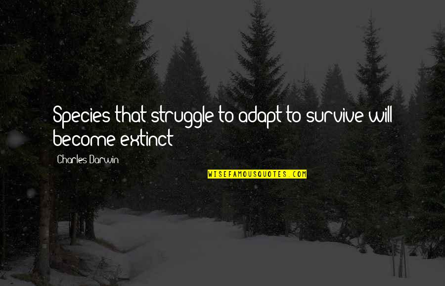 Self Appraisal Quotes By Charles Darwin: Species that struggle to adapt to survive will Self Appraisal Quotes By Charles Darwin: Species that struggle to adapt to survive will