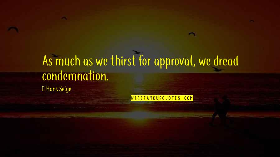 Self Approval Quotes By Hans Selye: As much as we thirst for approval, we