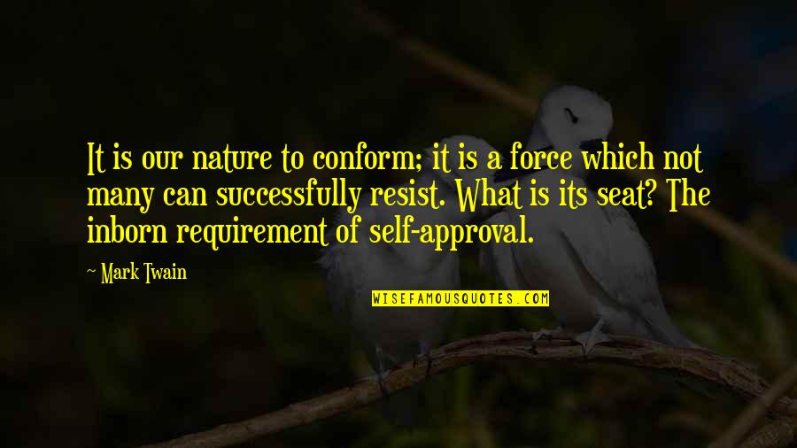 Self Approval Quotes By Mark Twain: It is our nature to conform; it is
