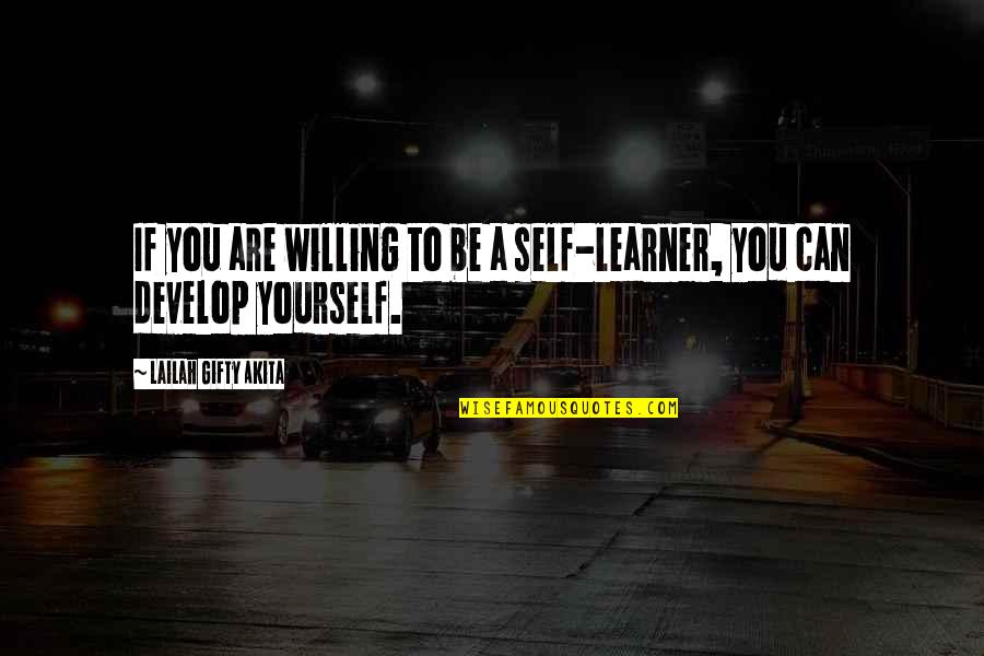 Self Are Quotes By Lailah Gifty Akita: If you are willing to be a self-learner,